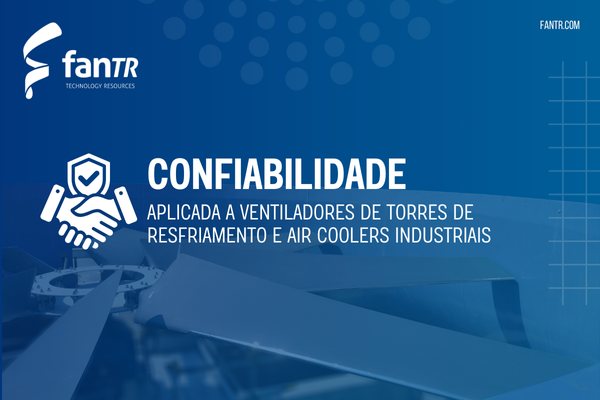 Reliability applied to Cooling Tower Fans and Industrial Air Coolers